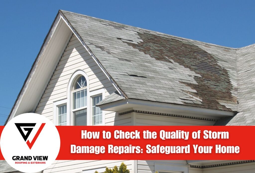 How to Check the Quality of Storm Damage Repairs: Safeguard Your Home