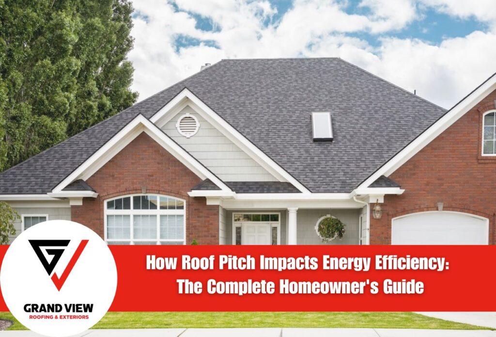 How Roof Pitch Impacts Energy Efficiency: The Complete Homeowner's Guide